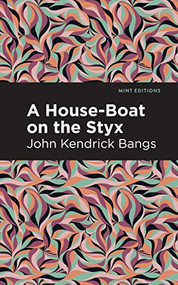 A House-Boat on the Styx by John Kendrick Bangs, Mint Editions, 9781513277479