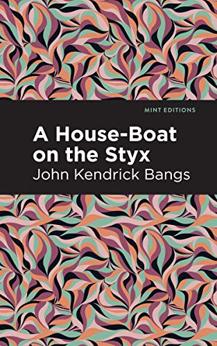 A House-Boat on the Styx by John Kendrick Bangs, Mint Editions, 9781513277479