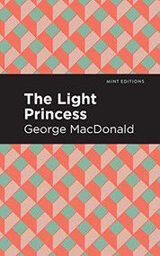 The Light Princess - 9781513277509 by George MacDonald, Mint Editions