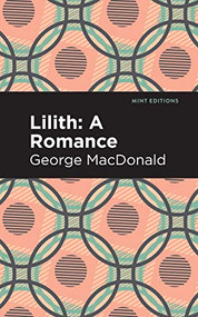 Lilith: A Romance - 9781513206585 by George MacDonald, Mint Editions, 9781513206585