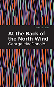 At the Back of the North Wind by George MacDonald, Mint Editions, 9781513277523
