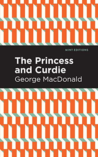 The Princess and Curdie (A Pastrol Novel) by George MacDonald, Mint Editions, 9781513205762