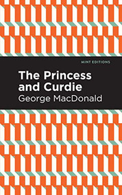 The Princess and Curdie (A Pastrol Novel) - 9781513277530 by George MacDonald, Mint Editions