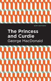 The Princess and Curdie (A Pastrol Novel) - 9781513277530 by George MacDonald, Mint Editions, 9781513277530