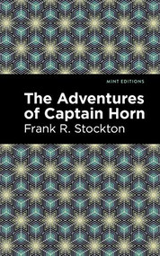 The Adventures of Captain Horn by Frank R. Stockton, Mint Editions, 9781513277585