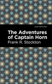 The Adventures of Captain Horn by Frank R. Stockton, Mint Editions, 9781513277585