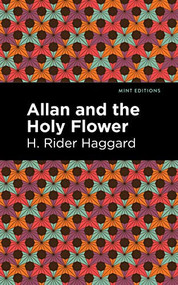 Allan and the Holy Flower by H. Rider Haggard, Mint Editions, 9781513208190