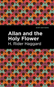 Allan and the Holy Flower by H. Rider Haggard, Mint Editions, 9781513208190