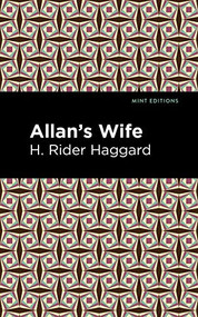 Allan's Wife by H. Rider Haggard, Mint Editions, 9781513208176