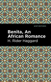 Benita (An African Romance) by H. Rider Haggard, Mint Editions, 9781513277660