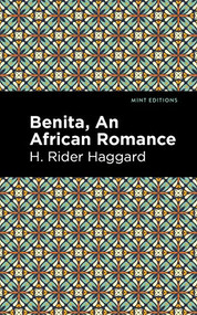 Benita (An African Romance) by H. Rider Haggard, Mint Editions, 9781513277660