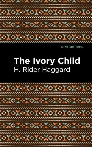 The Ivory Child by H. Rider Haggard, Mint Editions, 9781513206882