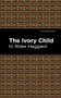 The Ivory Child by H. Rider Haggard, Mint Editions, 9781513206882