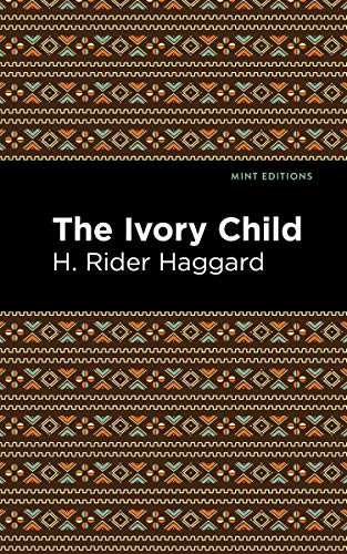 The Ivory Child by H. Rider Haggard, Mint Editions, 9781513206882