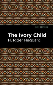 The Ivory Child - 9781513277677 by H. Rider Haggard, Mint Editions, 9781513277677
