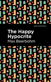 The Happy Hypocrite by Max Beerbohm, Mint Editions, 9781513277721