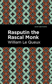 Rasputin the Rascal Monk by William Le Queux, Mint Editions, 9781513205670