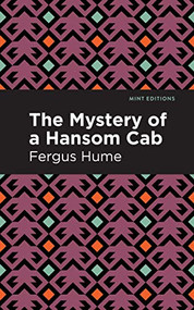 The Mystery of a Hansom Cab (A Story of One Forgotten) by Fergus Hume, Mint Editions, 9781513278377