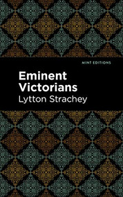 Eminent Victorians - 9781513278476 by Lytton Strachey, Mint Editions, 9781513278476