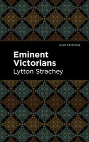Eminent Victorians - 9781513207353 by Lytton Strachey, Mint Editions