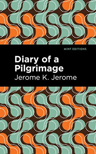 Diary of a Pilgrimage by Jerome K. Jerome, Mint Editions, 9781513278506