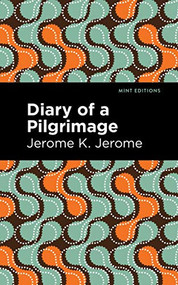 Diary of a Pilgrimage by Jerome K. Jerome, Mint Editions, 9781513278506