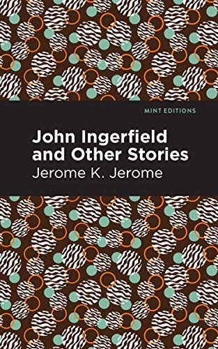 John Ingerfield (And Other Stories) by Jerome K. Jerome, Mint Editions, 9781513278537
