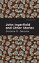 John Ingerfield (And Other Stories) by Jerome K. Jerome, Mint Editions, 9781513278537