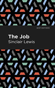 The Job (An American Novel) by Sinclair Lewis, Mint Editions, 9781513206837