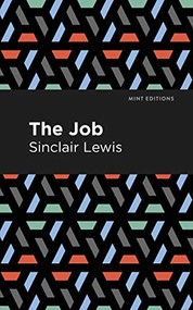 The Job (An American Novel) by Sinclair Lewis, Mint Editions, 9781513206837