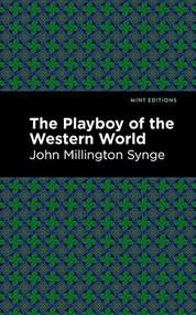 The Playboy of the Western World by John Millington Synge, Mint Editions, 9781513279244
