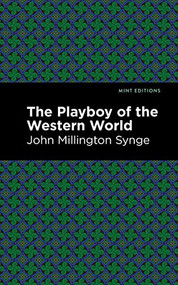 The Playboy of the Western World by John Millington Synge, Mint Editions, 9781513279244