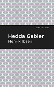 Hedda Gabbler by Henrik Ibsen, Mint Editions, 9781513279411
