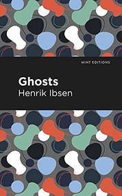 Ghosts - 9781513279435 by Henrik Ibsen, Mint Editions