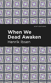 When We Dead Awaken by Henrik Ibsen, Mint Editions, 9781513279466