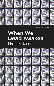 When We Dead Awaken by Henrik Ibsen, Mint Editions, 9781513279466