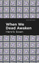 When We Dead Awaken by Henrik Ibsen, Mint Editions, 9781513279466