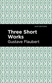 Three Short Works by Gustave Flaubert, Mint Editions, 9781513279510