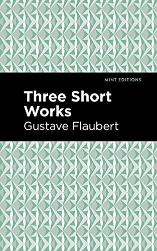 Three Short Works by Gustave Flaubert, Mint Editions, 9781513279510
