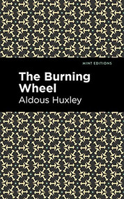 The Burning Wheel by Aldous Huxley, Mint Editions, 9781513279589