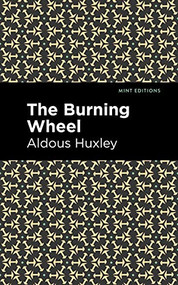 The Burning Wheel by Aldous Huxley, Mint Editions, 9781513279589