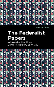 The Federalist Papers - 9781513207292 by Alexander Hamilton, John Jay, Mint Editions, 9781513207292