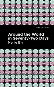 Around the World in Seventy-Two Days - 9781513208114 by Nellie Bly, Mint Editions, 9781513208114