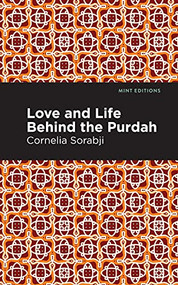 Love and Life Behind the Purdah by Cornelia Sorabji, Mint Editions, 9781513280141