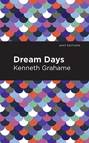 Dream Days by Kenneth Grahame, Mint Editions, 9781513280202