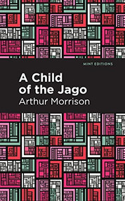 A Child of the Jago - 9781513207797 by Arthur Morrison, Mint Editions