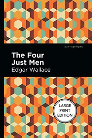 The Four Just Men (Large Print Edition) by Edgar Wallace, Mint Editions, 9781513137452