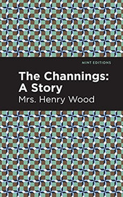 The Channings (A Story) - 9781513281087 by Mrs. Henry Wood, Mint Editions