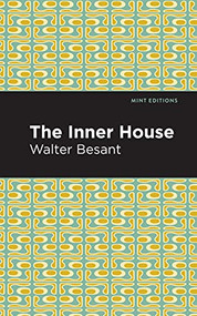 The Inner House by Walter Besant, Mint Editions, 9781513206950