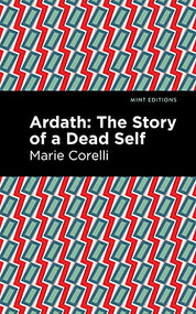 Ardath (The Story of a Dead Self) by Marie Corelli, Mint Editions, 9781513208138